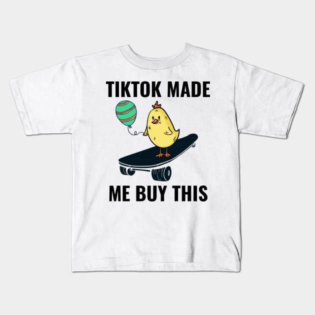 Tiktok Made Me Buy This Funny Meme Nice Shirt Kids T-Shirt by Little Duck Designs